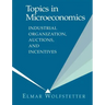 Topics in Microeconomics: Industrial Organization, Auctions, and Incentives