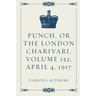 Punch, or the London Charivari, Volume 152, April 4, 1917