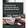 Professional Tips and Workarounds for QuickBooks Online: Improve your QuickBooks Online and bookkeeping skills using advanced techniques and best prac