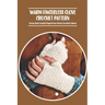 Warm Fingerless Glove Crochet Pattern: Cozy And Lovely Fingerless Glove Crochet Ideas