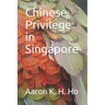 Is It Because I'm Chinese?: Chinese Privilege in Singapore