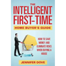 The Intelligent First-Time Home Buyer's Guide: How to Save Money and Eliminate Risks when Buying a House