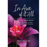 In Awe of It All: Stories and Inspirations from a Spiritual Journey through Eight Decades of Life on This Earth