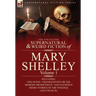 The Collected Supernatural and Weird Fiction of Mary Shelley-Volume 1: Including One Novel Frankenstein or the Modern Prometheus and Fourteen Short