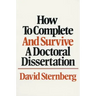 How to Complete and Survive a Doctoral Dissertation