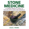 Stone Medicine: A Chinese Medical Guide to Healing with Gems and Minerals