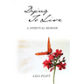 Dying to Live: A Spiritual Memoir