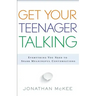 Get Your Teenager Talking: Everything You Need to Spark Meaningful Conversations