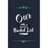 Our Bucket List: Our list of dreams for couples we want to achieve