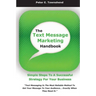 The Text Message Marketing Handbook: Simple Steps To A Successful Strategy for Your Business