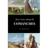 Three Years Among the Comanches