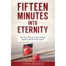 Fifteen Minutes into Eternity: The War Between the Human Spirit and the Holy Spirit