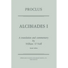 Proclus: Alcibiades I: A Translation and Commentary