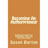 Becoming An Authorpreneur: A Quickie Guide for Marketing Yourself and Your Book