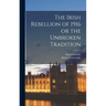 The Irish Rebellion of 1916 or the Unbroken Tradition