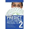 How to Predict Future Lottery Results Book 2: Know Tomorrow's Number Today on a Month-By-Month Basis.