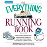 The Everything Running Book: From Circling the Block to Completing a Marathon, Training and Techniques to Make You a Better Runner