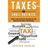 Taxes For Small Business: Simple And Effective Methods Of Tax Process For Small Businesses