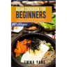 Asian Cookbook For Beginners: 3 Books In 1: 210 Recipes For Preparing At Home Authentic Thai Korean And Chinese Cuisine