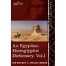 An Egyptian Hieroglyphic Dictionary (in Two Volumes), Vol.I: With an Index of English Words, King List and Geographical List with Indexes, List of Hi