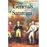 The Generals of Saratoga: John Burgoyne and Horatio Gate