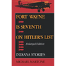 Fort Wayne Is Seventh on Hitler's List, Enlarged Edition: Indiana Stories