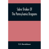 Sabre Strokes Of The Pennsylvania Dragoons: In The War Of 1861-1865; Interspersed With Personal Reminiscences