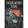Teaching Without Testing: Assessing the Complexity of Children's Literacy Learning