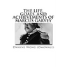 The Life, Goals, and Achievements of Marcus Garvey