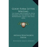 Good Form Letter Writing: Its Ethics and Etiquette, with Remarks on the Proper Use of Monograms, Crests, and Seals (1894)
