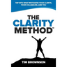 The Clarity Method: Tap Into What Motivates Your Clients, Your Colleagues, and You