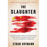 The Slaughter: Mass Killings, Organ Harvesting, and China's Secret Solution to Its Dissident Problem