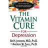 The Vitamin Cure for Depression: How to Prevent and Treat Depression Using Nutrition and Vitamin Supplementation
