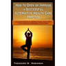 How to Open or Improve a Successful Alternative Health Care Practice
