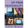 Up from Invisibility: Lesbians, Gay Men, and the Media in America