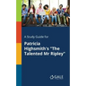 A Study Guide for Patricia Highsmith's "The Talented Mr Ripley"