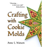 Crafting with Cookie Molds: Polymer Clay Mixed Media Projects to Beautify Your Home, Give as Gifts, and Celebrate the Holidays