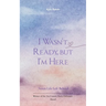 I Wasn't Ready, But I'm Here Notes Life Left Behind