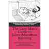 The Lazy Man's Guide to [ultra]Marathon Running: a Mad Mathematician's Research-based Easy Does It Method for Optimal Training Efficiency