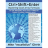 Ctrl+shift+enter Mastering Excel Array Formulas: Do the Impossible with Excel Formulas Thanks to Array Formula Magic