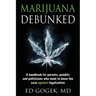 Marijuana Debunked: A handbook for parents, pundits and politicians who want to know the case against legalization