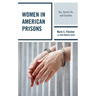 Women in American Prisons: Sex, Social Life, and Families