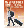 My Super Duper Travel Journal - Travel Journal Kids Edition