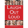 Laugh Out Loud: 40 Women Humorists Celebrate Then and Now...Before We Forget