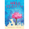 From Hell to Rebirth: A True Story of Long-Term Suffering with Chronic Illness, Addiction, and Lyme Transformed by the Will to Live