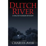 Dutch River: A Walter Hudson Mystery
