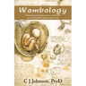 Wombology: Healing the Primordial Memories and Wounds Your Grandmother's Daughter Gave to You
