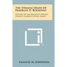 The Strange Death Of Franklin D. Roosevelt: History Of The Roosevelt-Delano Dynasty, America's Royal Family