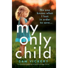 My Only Child: A completely gripping and emotional page-turner