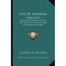 Life Of Abraham Lincoln: Being A Biography Of His Life From His Birth To His Assassination (1896)